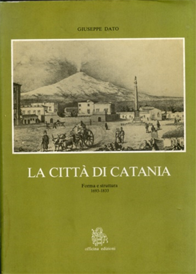 La città di Catania. Forma e struttura 1693-1833.